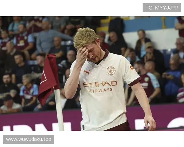 德布劳内关键比赛表现解析：强强对话是否具备决定性